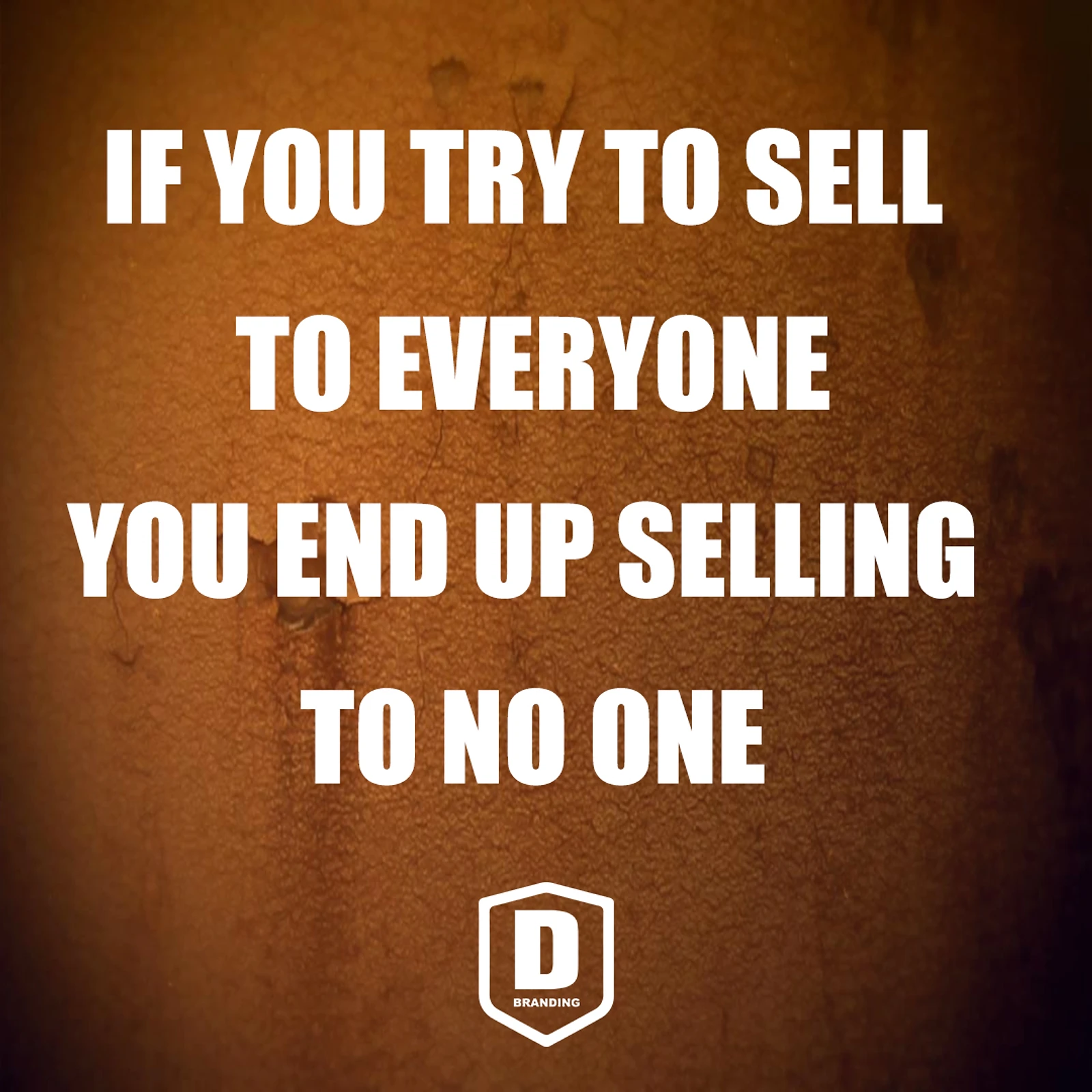 Focus on a specific target market, don't try to sell to everyone.